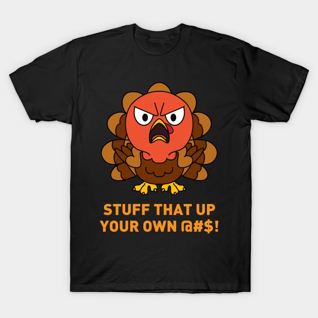 Stuff that up your own @#$! Funny Thanksgiving Turkey Day T-Shirt by TheBeardComic